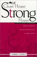 Casa Limpia, Casa Fuerte: Una Guía Práctica para Entender la Guerra Espiritual, las Fortalezas Demoníacas y la Liberación - Clean House, Strong House: A Practical Guide to Understanding Spiritual Warfare, Demonic Strongholds and Deliverance