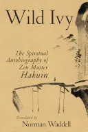 Hiedra Salvaje: La Autobiografía Espiritual del Maestro Zen Hakuin - Wild Ivy: The Spiritual Autobiography of Zen Master Hakuin