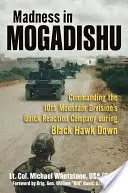 Locura en Mogadiscio: Al mando de la Compañía de Reacción Rápida de la 10ª División de Montaña durante Black Hawk Derribado - Madness in Mogadishu: Commanding the 10th Mountain Division's Quick Reaction Company During Black Hawk Down