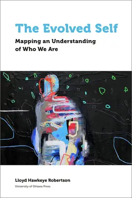 El yo evolucionado: cómo entender quiénes somos - The Evolved Self: Mapping an Understanding of Who We Are