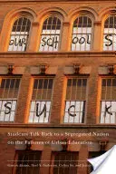 Nuestras escuelas apestan: Los estudiantes responden a una nación segregada sobre los fracasos de la educación urbana - Our Schools Suck: Students Talk Back to a Segregated Nation on the Failures of Urban Education