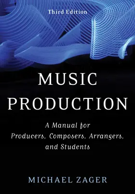 Producción musical: Manual para productores, compositores, arreglistas y estudiantes - Music Production: A Manual for Producers, Composers, Arrangers, and Students