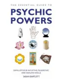 La guía esencial de los poderes psíquicos: Desarrolla tus habilidades intuitivas, telepáticas y curativas - The Essential Guide to Psychic Powers: Develop Your Intuitive, Telepathic and Healing Skills