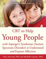 TCC para ayudar a jóvenes con síndrome de Asperger (trastorno del espectro autista) a comprender y expresar afecto: Manual para profesionales - CBT to Help Young People with Asperger's Syndrome (Autism Spectrum Disorder) to Understand and Express Affection: A Manual for Professionals