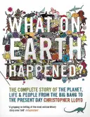 ¿Qué ha pasado en la Tierra? - La historia completa del planeta, la vida y las personas desde el Big Bang hasta nuestros días - What on Earth Happened? - The Complete Story of the Planet, Life and People from the Big Bang to the Present Day