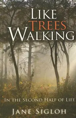 Como árboles que caminan: En la segunda mitad de la vida - Like Trees Walking: In the Second Half of Life