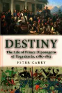 Destino; La vida del príncipe Diponegoro de Yogyakarta, 1785-1855 - Destiny; The Life of Prince Diponegoro of Yogyakarta, 1785-1855