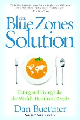 La solución de las zonas azules: Comer y vivir como las personas más sanas del mundo - The Blue Zones Solution: Eating and Living Like the World's Healthiest People