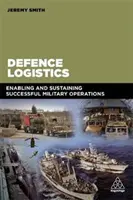 Logística de defensa: Permitir y mantener el éxito de las operaciones militares - Defence Logistics: Enabling and Sustaining Successful Military Operations