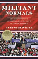 Militant Normals: Cómo los estadounidenses de a pie se rebelan contra la élite para recuperar nuestra democracia - Militant Normals: How Regular Americans Are Rebelling Against the Elite to Reclaim Our Democracy