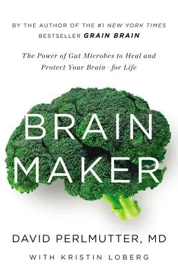 Brain Maker: El poder de los microbios intestinales para sanar y proteger tu cerebro de por vida - Brain Maker: The Power of Gut Microbes to Heal and Protect Your Brain for Life