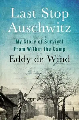 Última parada en Auschwitz: Mi historia de supervivencia desde el interior del campo - Last Stop Auschwitz: My Story of Survival from Within the Camp