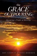 La efusión de la gracia: Cómo llegar a ser un pueblo de bendición - The Grace Outpouring: Becoming a People of Blessing
