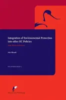 Integración de la protección del medio ambiente en otras políticas comunitarias - Teoría y práctica jurídicas - Integration of Environmental Protection into Other EC Policies - Legal Theory and Practice