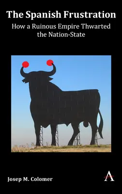 La frustración española: Cómo un imperio ruinoso frustró el Estado-nación - The Spanish Frustration: How a Ruinous Empire Thwarted the Nation-State