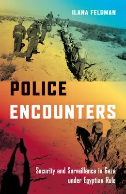 Encuentros policiales: Seguridad y vigilancia en Gaza bajo dominio egipcio - Police Encounters: Security and Surveillance in Gaza Under Egyptian Rule