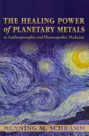 El poder curativo de los metales planetarios en la medicina antroposófica y homeopática - The Healing Power of Planetary Metals in Anthroposophic and Homeopathic Medicine