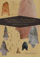 Time, Typology, and Point Traditions in North Carolina Archaeology: Culturas formativas reconsideradas - Time, Typology, and Point Traditions in North Carolina Archaeology: Formative Cultures Reconsidered