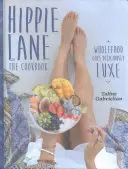 Hippie Lane: El libro de cocina: Los alimentos integrales se vuelven deliciosamente lujosos - Hippie Lane: The Cookbook: Wholefood Goes Deliciously Luxe