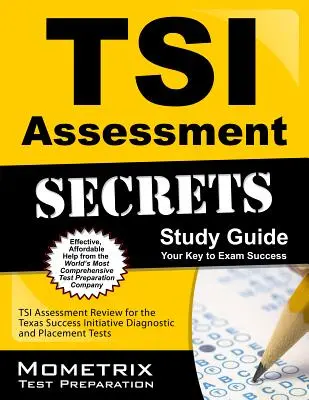 Guía de estudio TSI Assessment Secrets: TSI Assessment Review for the Texas Success Initiative Diagnostic and Placement Tests. - TSI Assessment Secrets Study Guide: TSI Assessment Review for the Texas Success Initiative Diagnostic and Placement Tests