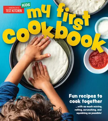 Mi primer libro de cocina: Recetas divertidas para cocinar juntos... ¡mezclando, enrollando, estrujando y aplastando tanto como sea posible! - My First Cookbook: Fun Recipes to Cook Together . . . with as Much Mixing, Rolling, Scrunching, and Squishing as Possible!