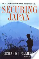 Asegurar Japón: La gran estrategia de Tokio y el futuro de Asia Oriental - Securing Japan: Tokyo's Grand Strategy and the Future of East Asia