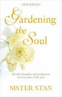 Jardinería del alma: pensamientos y meditaciones conscientes para cada día del año - Gardening the Soul: Mindful Thoughts and Meditations for Every Day of the Year