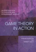 La teoría de juegos en acción: Una introducción a los modelos clásicos y evolutivos - Game Theory in Action: An Introduction to Classical and Evolutionary Models