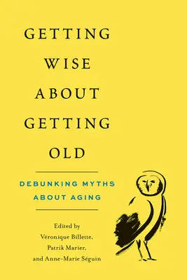 Envejecer con inteligencia: Desmontando mitos sobre el envejecimiento - Getting Wise about Getting Old: Debunking Myths about Aging