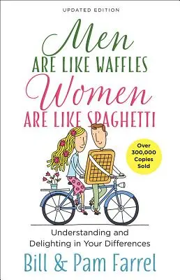 Los hombres son como gofres, las mujeres como espaguetis: Comprender las diferencias y deleitarse en ellas - Men Are Like Waffles--Women Are Like Spaghetti: Understanding and Delighting in Your Differences