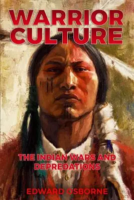 Cultura guerrera: Las guerras y depredaciones indias - Warrior Culture: The Indian Wars and Depredations