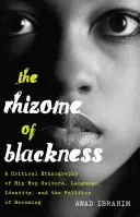 The Rhizome of Blackness: A Critical Ethnography of Hip-Hop Culture, Language, Identity, and the Politics of Becoming (El rizoma de la negritud: etnografía crítica de la cultura hip-hop, el lenguaje, la identidad y la política del devenir) - The Rhizome of Blackness; A Critical Ethnography of Hip-Hop Culture, Language, Identity, and the Politics of Becoming