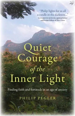 El valor silencioso de la luz interior: Encontrar la fe y la fortaleza en una era de ansiedad - Quiet Courage of the Inner Light: Finding Faith and Fortitude in an Age of Anxiety