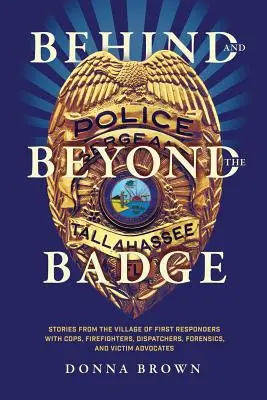 Detrás y más allá de la placa: Historias del pueblo de los primeros en responder con policías, bomberos, despachadores, forenses y defensores de las víctimas. - Behind and Beyond the Badge: Stories from the Village of First Responders with Cops, Firefighters, Dispatchers, Forensics, and Victim Advocates