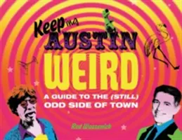 Keeping Austin Weird: Guía del lado (aún) extraño de la ciudad - Keeping Austin Weird: A Guide to the (Still) Odd Side of Town