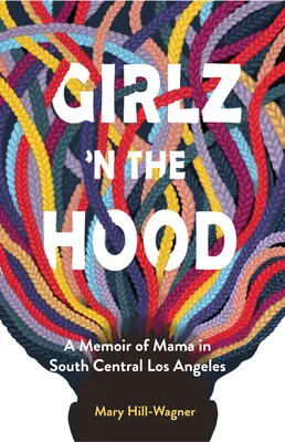 Girlz 'n the Hood: A Memoir of Mama in South Central Los Angeles (Girlz 'n the Hood: Memorias de mamá en el centro sur de Los Ángeles) - Girlz 'n the Hood: A Memoir of Mama in South Central Los Angeles