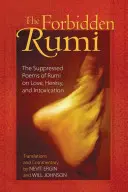 El Rumi prohibido: Los poemas suprimidos de Rumi sobre el amor, la herejía y la embriaguez - The Forbidden Rumi: The Suppressed Poems of Rumi on Love, Heresy, and Intoxication