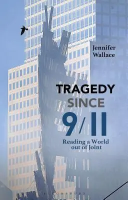 Tragedia desde el 11-S La lectura de un mundo descoyuntado - Tragedy Since 9/11: Reading a World Out of Joint