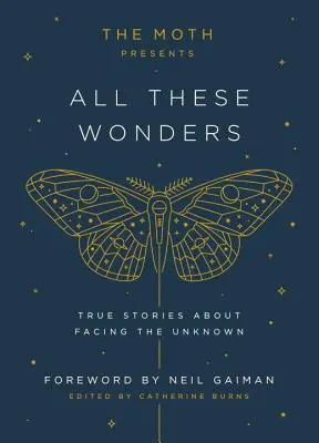 La Polilla presenta Todas estas maravillas: Historias reales sobre enfrentarse a lo desconocido - The Moth Presents All These Wonders: True Stories about Facing the Unknown