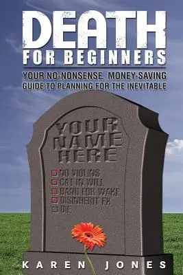 Muerte para principiantes: Su guía para planificar lo inevitable sin tonterías y ahorrando dinero - Death for Beginners: Your No-Nonsense, Money-Saving Guide to Planning for the Inevitable