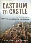 Castrum to Castle: Fortificaciones clásicas a medievales en las tierras del Imperio Romano de Occidente - Castrum to Castle: Classical to Medieval Fortifications in the Lands of the Western Roman Empire