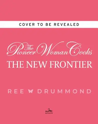 The Pioneer Woman Cooks--The New Frontier: 112 Fantastic Favorites for Everyday Eating (La cocina de la mujer pionera--La nueva frontera: 112 fantásticos platos favoritos para el día a día) - The Pioneer Woman Cooks--The New Frontier: 112 Fantastic Favorites for Everyday Eating