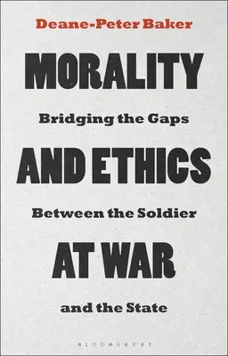 Moralidad y ética en la guerra: cómo salvar las distancias entre el soldado y el Estado - Morality and Ethics at War: Bridging the Gaps Between the Soldier and the State