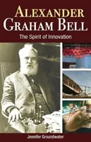 Alexander Graham Bell: El espíritu de la innovación - Alexander Graham Bell: The Spirit of Innovation