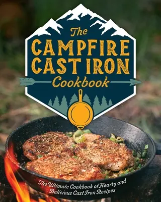 Das Lagerfeuer-Gusseisen-Kochbuch: Das ultimative Kochbuch mit herzhaften und leckeren Gusseisen-Rezepten - The Campfire Cast Iron Cookbook: The Ultimate Cookbook of Hearty and Delicious Cast Iron Recipes