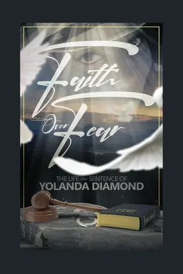 La fe sobre el miedo: La vida y la sentencia de Yolanda Diamond - Faith Over Fear: The Life and Sentence of Yolanda Diamond