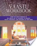 El libro de trabajo Vaastu: Cómo utilizar las energías sutiles del arte indio de la colocación para mejorar la salud, la prosperidad y la felicidad en su hogar - The Vaastu Workbook: Using the Subtle Energies of the Indian Art of Placement to Enhance Health, Prosperity, and Happiness in Your Home