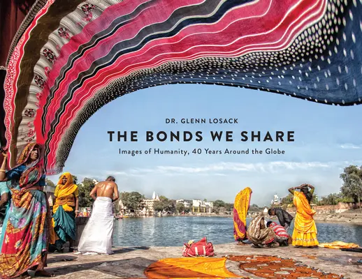 Los Lazos que Compartimos: Imágenes de la Humanidad, 40 años alrededor del mundo - The Bonds We Share: Images of Humanity, 40 Years Around the Globe