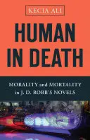 Humano en la muerte: Moralidad y mortalidad en las novelas de J. D. Robb - Human in Death: Morality and Mortality in J. D. Robb's Novels