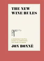 Las nuevas reglas del vino: Una guía realmente útil sobre todo lo que necesita saber - The New Wine Rules: A Genuinely Helpful Guide to Everything You Need to Know